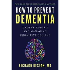How to Prevent Dementia: Understanding and Managing Cognitive Decline by Restak